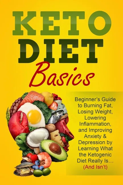 Keto Diet Basics: Beginner's Guide to Burning Fat, Losing Weight, Lowering Inflammation, and Improving Anxiety & Depression by Learning - Paperback
