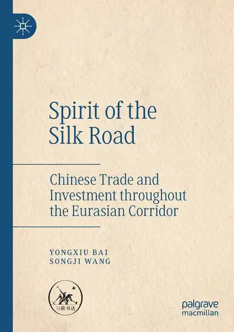 Spirit of the Silk Road: Chinese Trade and Investment Throughout the Eurasian Corridor - Paperback