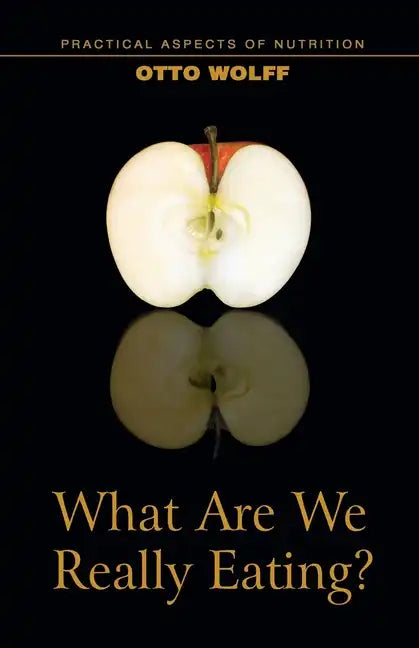 What Are We Really Eating?: Practical Aspects of Nutrition from the Perspective of Spiritual Science - Paperback