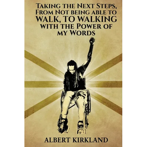 Taking The Next Steps, From Not Being AbleTo Walk, To Walking With The Power Of My Words - Paperback