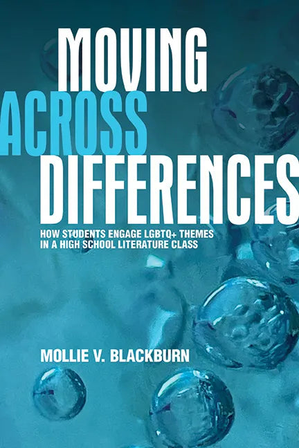 Moving across Differences: How Students Engage LGBTQ+ Themes in a High School Literature Class - Hardcover