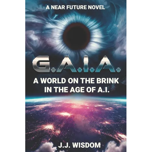 G.A.I.A.: A World on the Brink in the Age of A.I. - Paperback