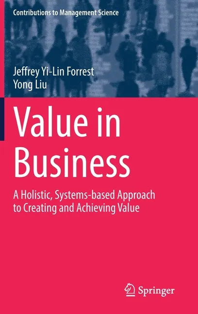 Value in Business: A Holistic, Systems-Based Approach to Creating and Achieving Value - Hardcover