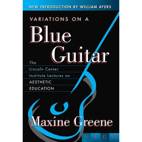 Variations on a Blue Guitar: The Lincoln Center Institute Lectures on Aesthetic Education - Paperback