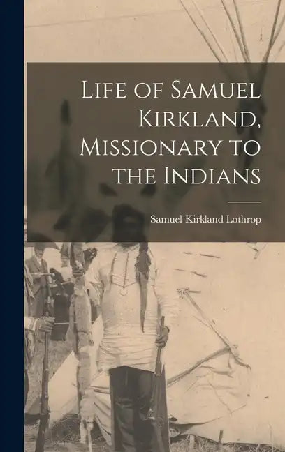 Life of Samuel Kirkland, Missionary to the Indians - Hardcover