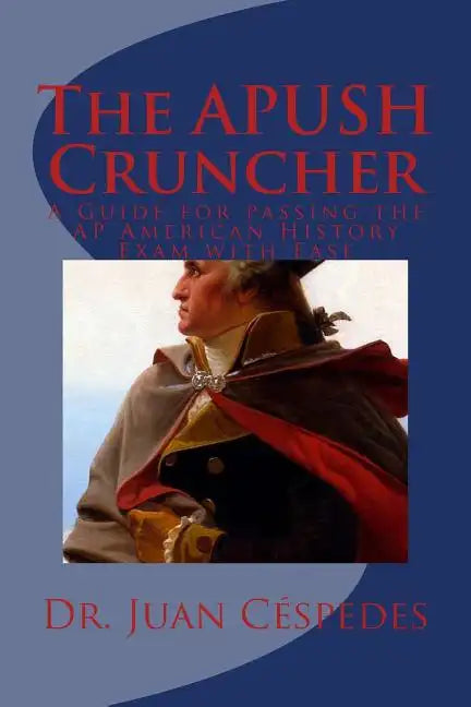 The APUSH Cruncher: A Guide for Passing the AP American History Exam with Ease - Paperback