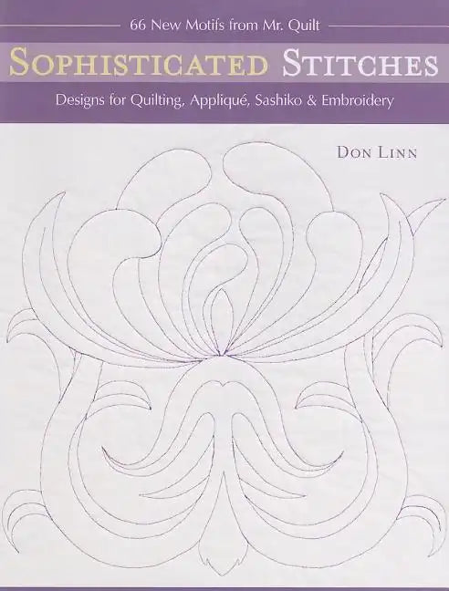 Sophisticated Stitches-Print-on-Demand-Edition: Designs for Quilting, Applique, Sashiko & Embroidery: 60 New Motifs from Mr. Quilt - Paperback