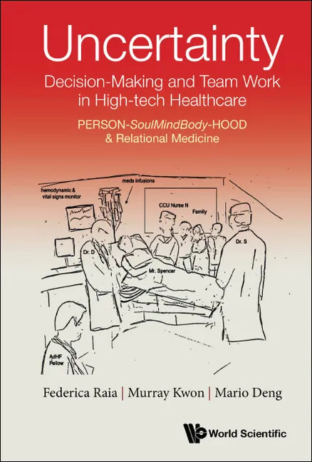 Uncertainty, Decision-Making and Team Work in High-Tech Healthcare: Person-Soulmindbody-Hood & Relational Medicine - Hardcover