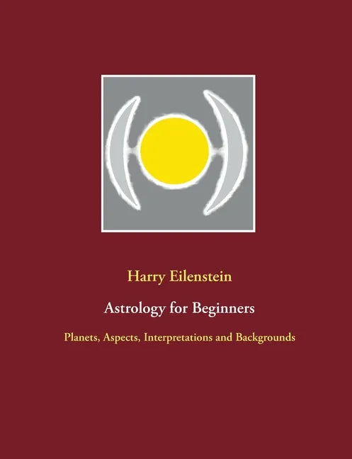 Astrology for Beginners: Planets, Aspects, Interpretations and Backgrounds - Paperback