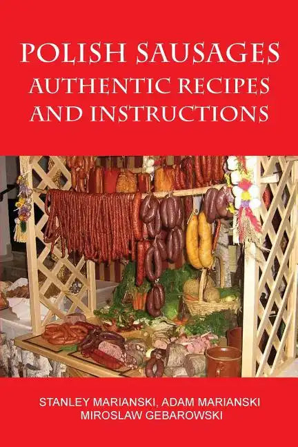 Polish Sausages, Authentic Recipes And Instructions - Paperback