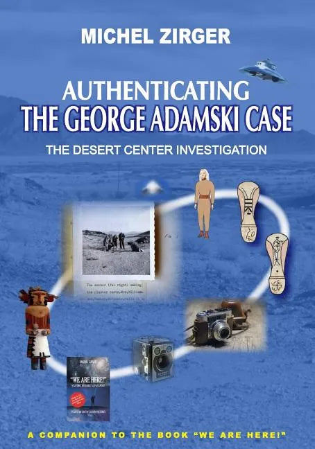 Authenticating the George Adamski Case: The Desert Center Investigation: A Companion to the Book "We Are Here!" - Paperback