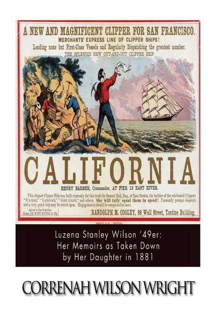 Luzena Stanley Wilson '49er: Her Memoirs as Taken Down by Her Daughter in 1881 - Paperback