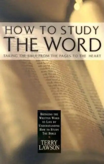 How to Study the Word: Taking the Bible from the Pages to the Heart - Paperback
