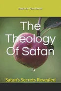 The Theology Of Satan: Satan's Secrets Revealed - Paperback