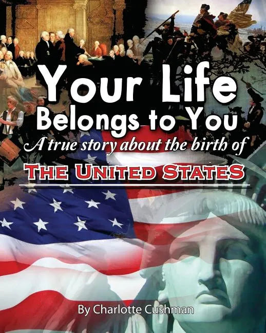 Your Life Belongs to You: A True Story About the Birth of the United States - Paperback