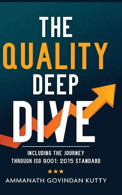 The Quality Deep Dive: Including the journey through ISO 9001: 2015 Standard - Hardcover