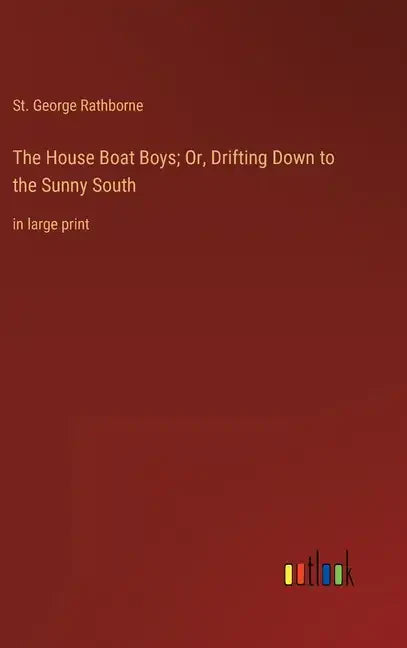 The House Boat Boys; Or, Drifting Down to the Sunny South: in large print - Hardcover