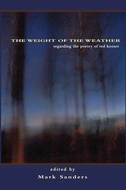 The Weight of the Weather: Regarding the Poetry of Ted Kooser - Paperback
