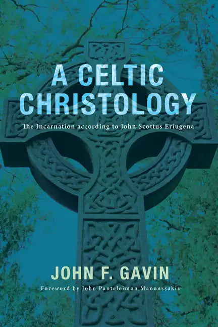A Celtic Christology: The Incarnation According to John Scottus Eriugena - Hardcover