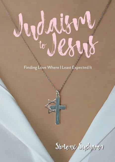 From Judaism to Jesus: Finding Love Where I Least Expected It - Paperback