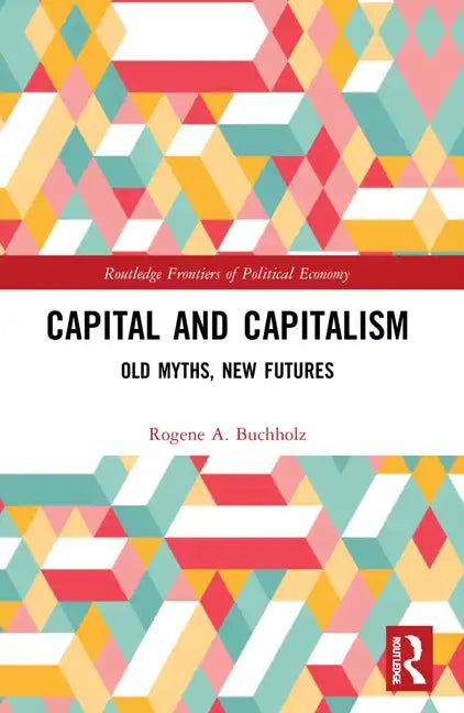 Capital and Capitalism: Old Myths, New Futures - Paperback