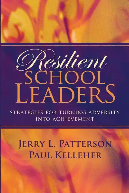 Resilient School Leaders: Strategies for Turning Adversity Into Achievement - Paperback