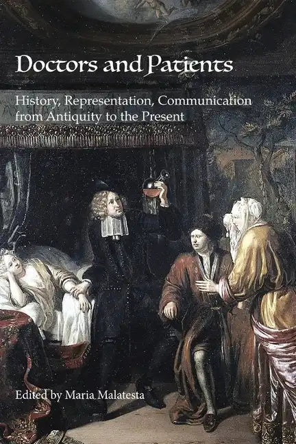 Doctors and Patients: History, Representation, Communication from Antiquity to the Present - Paperback