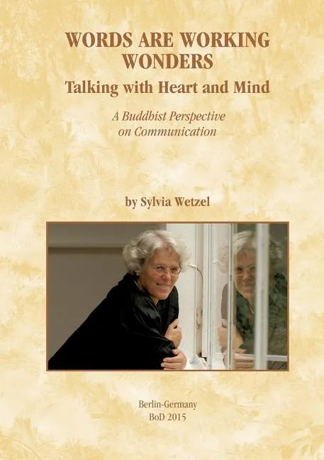 Words Are Working Wonders: Talking with Heart and Mind. A Buddhist Perspective on Communication. Translated from the German into English by Akasaraja - Paperback