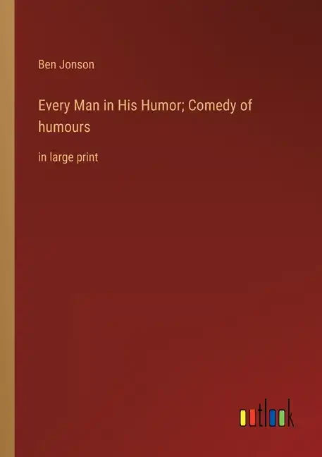 Every Man in His Humor; Comedy of humours: in large print - Paperback