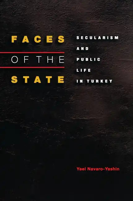 Faces of the State: Secularism and Public Life in Turkey - Paperback