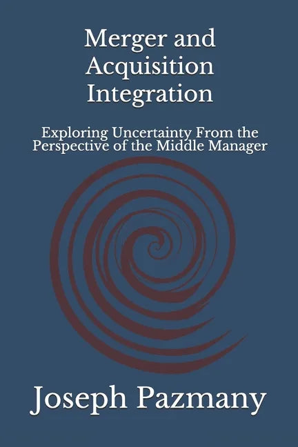 Merger and Acquisition Integration: Exploring Uncertainty From the Perspective of the Middle Manager - Paperback