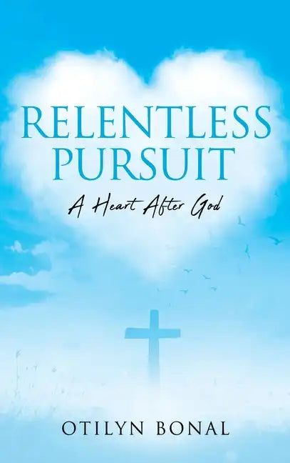 Relentless Pursuit: A Heart After God - Hardcover