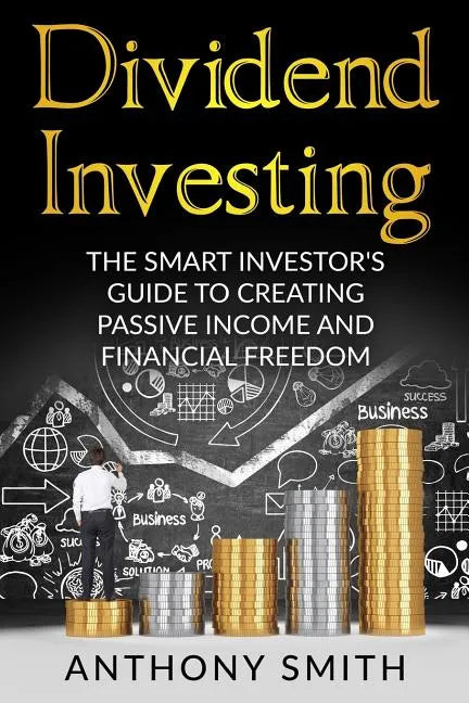 Dividend Investing: The smart investors guide to creating passive income and financial freedom. - Paperback