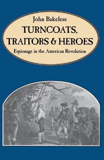 Turncoats, Traitors and Heroes: Espionage in the American Revolution - Paperback