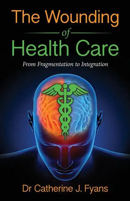 The Wounding of Health Care: From Fragmentation to Integration - Paperback