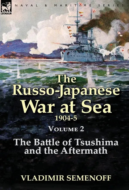 The Russo-Japanese War at Sea Volume 2: The Battle of Tsushima and the Aftermath - Hardcover