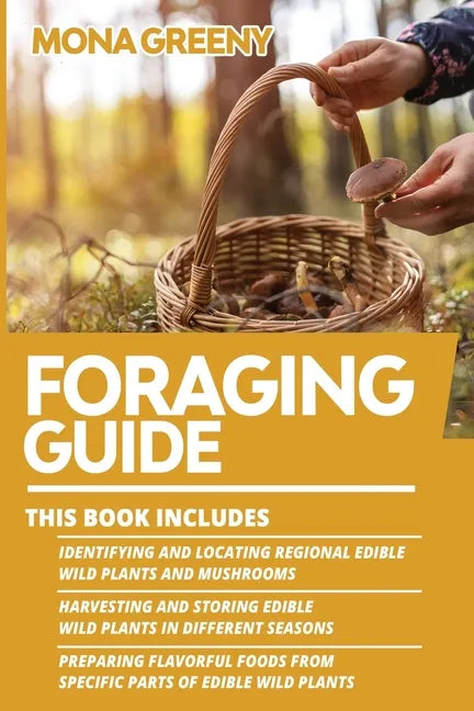 Foraging Guide: This book includes: Identifying and Locating Regional Edible Wild Plants and Mushrooms + Harvesting and Storing Edible - Paperback
