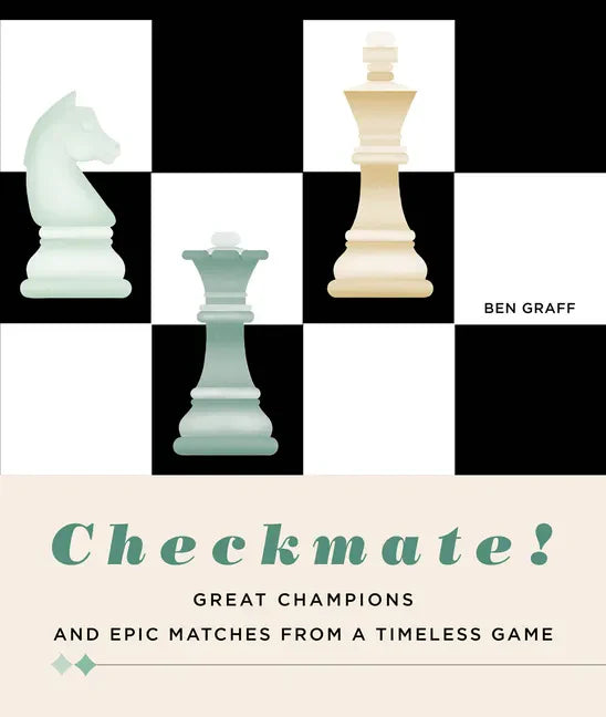 Checkmate!: Great Champions and Epic Matches from a Timeless Game - Hardcover