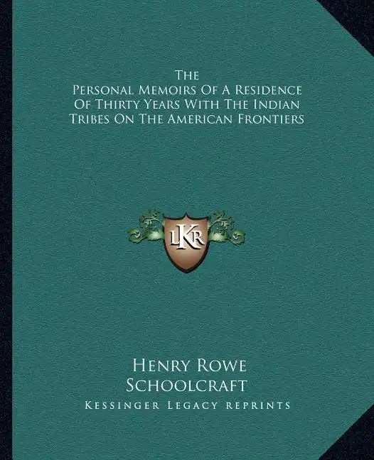 The Personal Memoirs of a Residence of Thirty Years with the Indian Tribes on the American Frontiers - Paperback