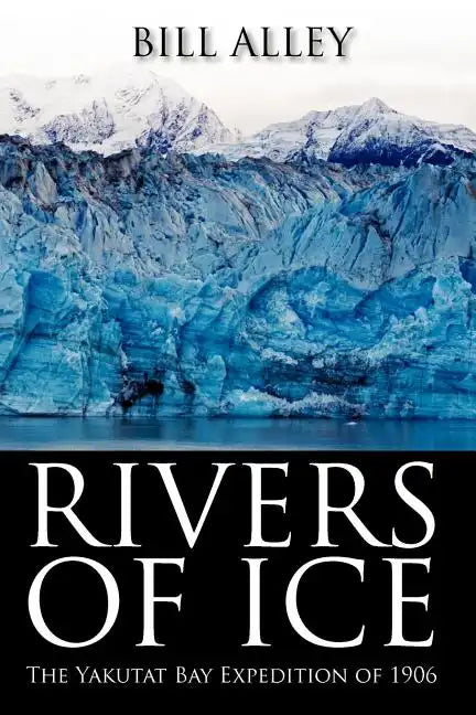 Rivers of Ice: The Yakutat Bay Expedition of 1906 - Paperback