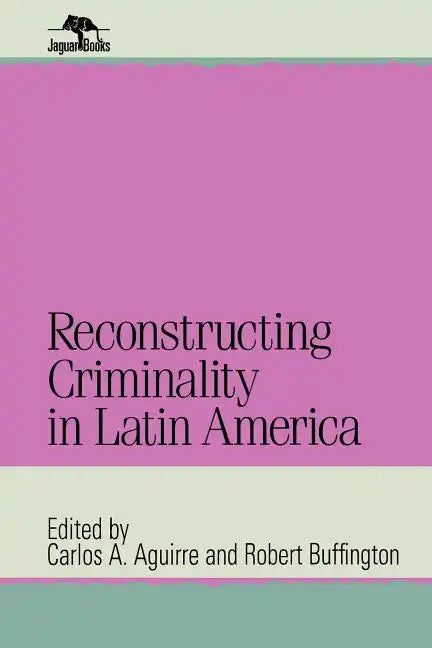 Reconstructing Criminality in Latin America - Paperback