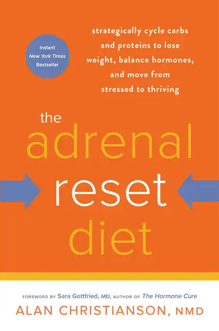 The Adrenal Reset Diet: Strategically Cycle Carbs and Proteins to Lose Weight, Balance Hormones, and Move from Stressed to Thriving - Paperback