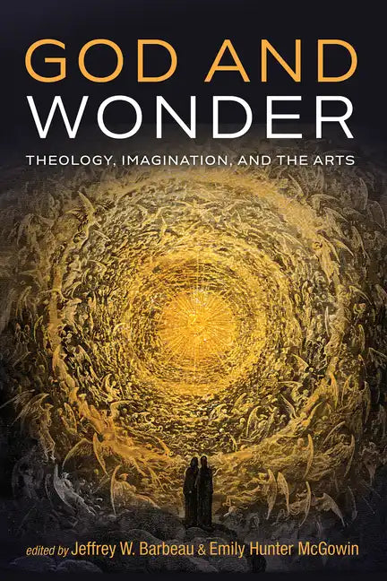 God and Wonder: Theology, Imagination, and the Arts - Hardcover