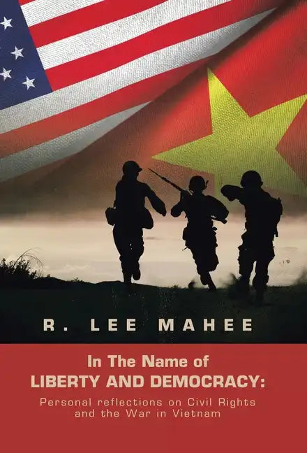 In the Name of Liberty and Democracy: Personal Reflections on Civil Rights and the War in Vietnam - Hardcover