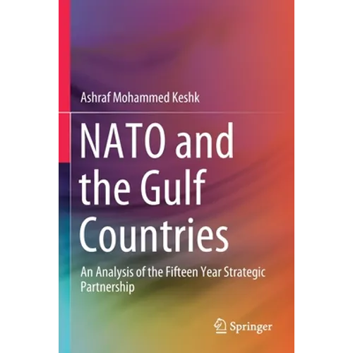 NATO and the Gulf Countries: An Analysis of the Fifteen Year Strategic Partnership - Paperback