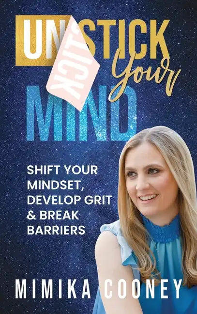 Unstick Your Mind: Shift Your Mindset, Develop Grit & Break Barriers - Hardcover