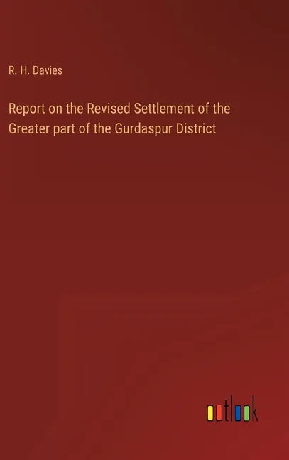 Report on the Revised Settlement of the Greater part of the Gurdaspur District - Hardcover
