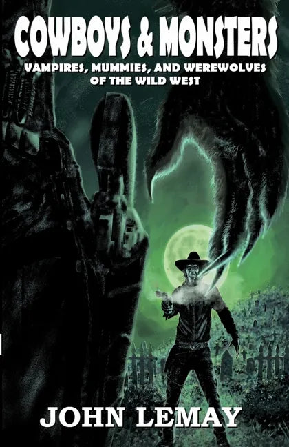 Cowboys & Monsters: Vampires, Mummies, and Werewolves of the Wild West - Paperback