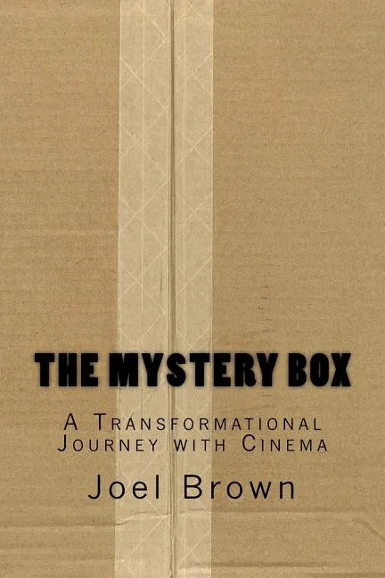The Mystery Box: A Transformational Journey with Cinema: The Mystery Box: A Transformational Journey with Cinema - Paperback