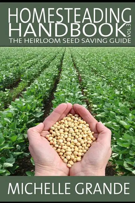 Homesteading Handbook vol. 3: The Heirloom Seed Saving Guide - Paperback